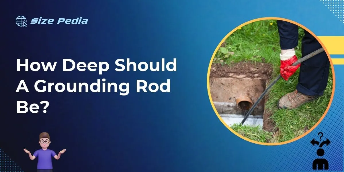 How Deep Should a Grounding Rod Be?