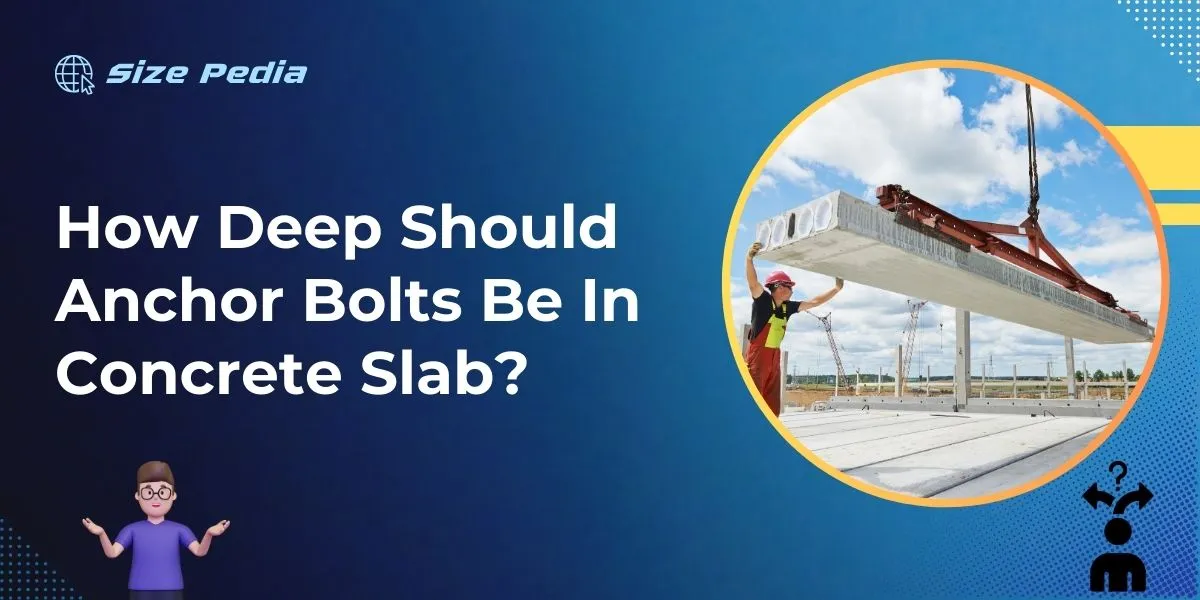 How Deep Should Anchor Bolts Be in Concrete Slab?