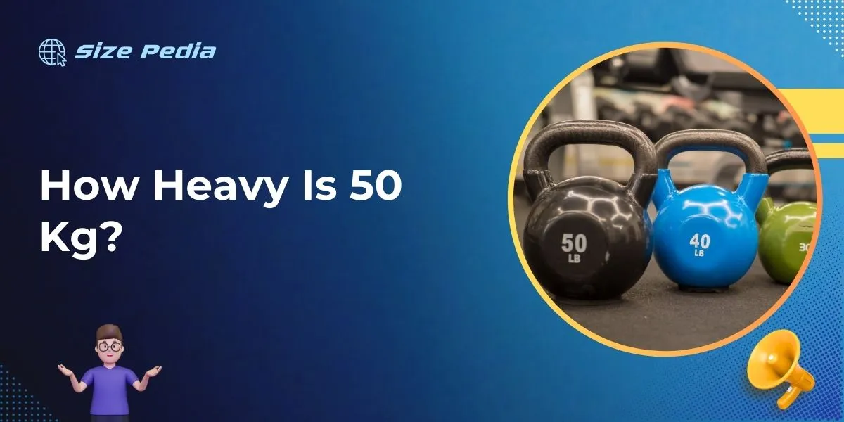 How Heavy is 50 Kg?