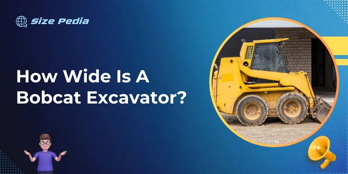 How Wide Is A Bobcat Excavator?