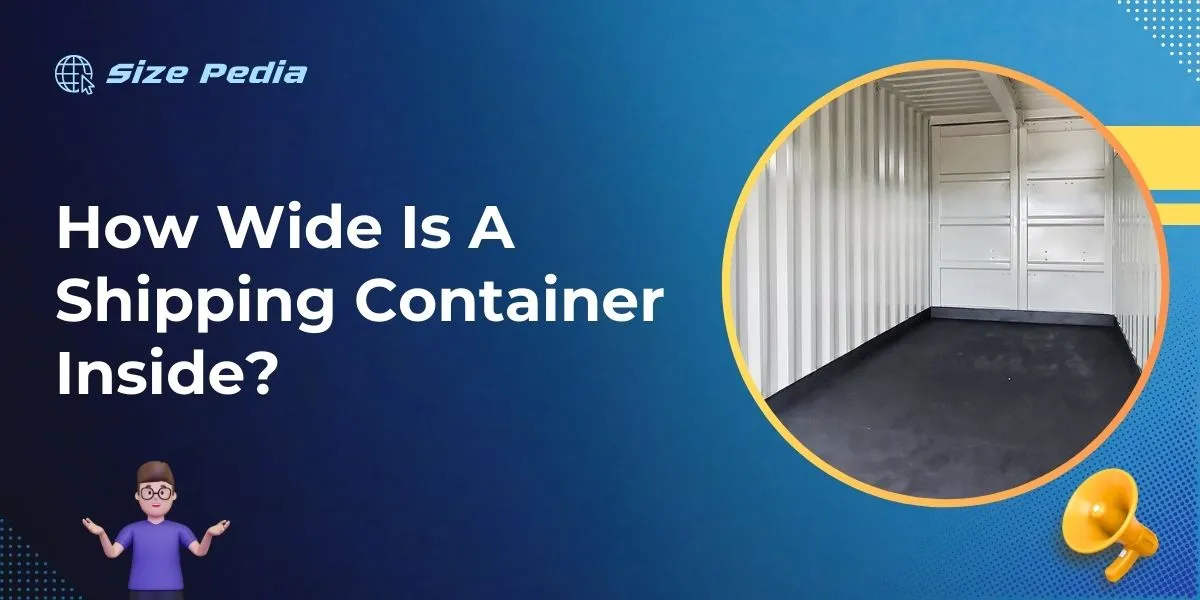 How Wide Is A Shipping Container Inside?