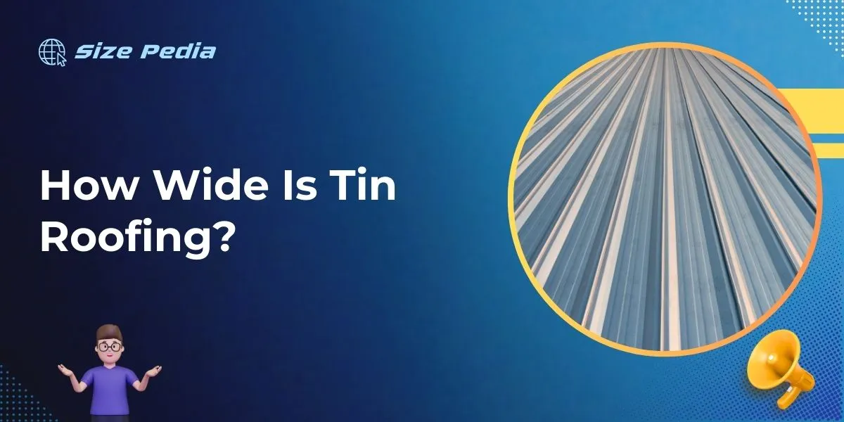 How Wide Is Tin Roofing?