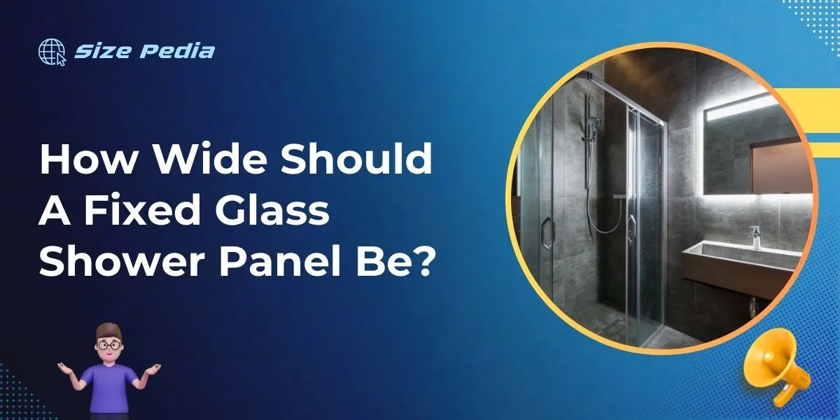 How Wide Should A Fixed Glass Shower Panel Be?